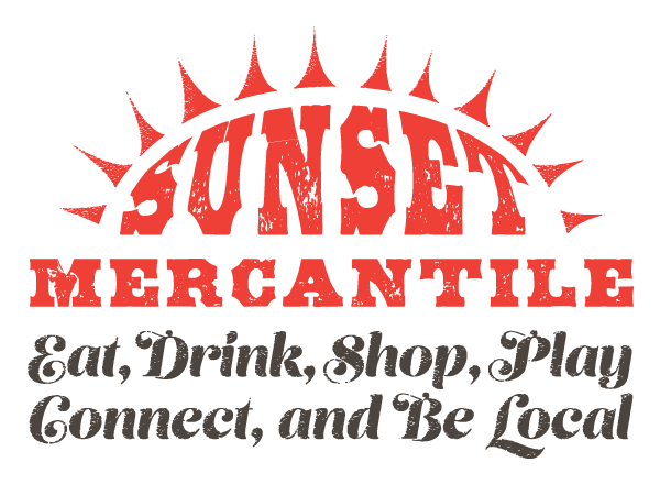 SUNSET MERCANTILE / Eat, Drink, Shop, Play, Connect, and Be Local